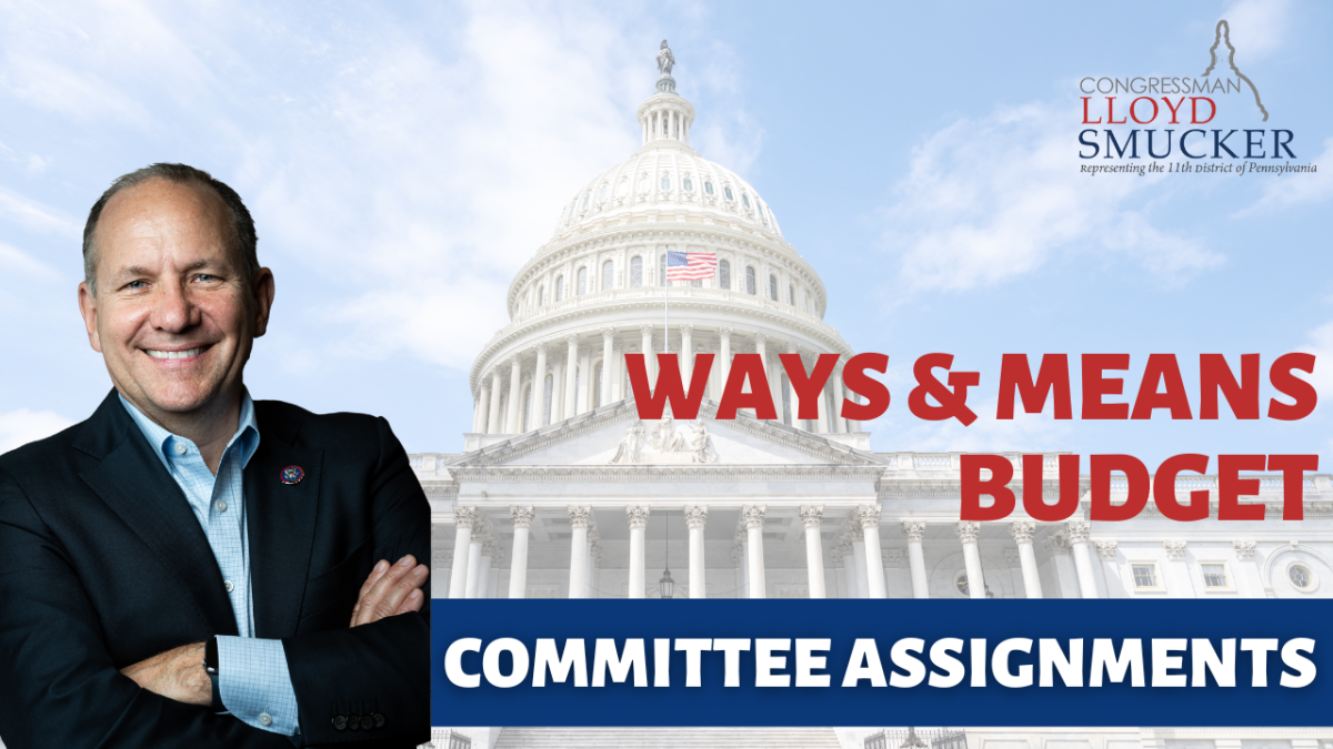 Rep. Smucker's committee assignments for the 119th Congress. Ways & Means, Budget, and Education & Workforce.